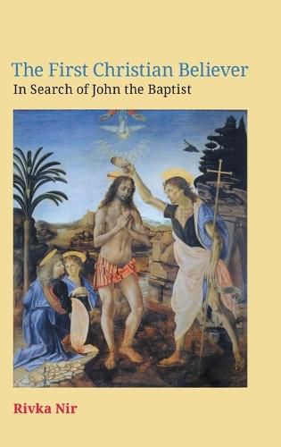 Cover image for The First Christian Believer: In Search of John the Baptist