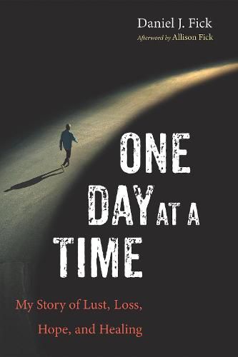 One Day at a Time: My Story of Lust, Loss, Hope, and Healing