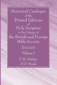 Cover image for Historical Catalogue of the Printed Editions of Holy Scripture in the Library of the British and Foreign Bible Society, Volume I