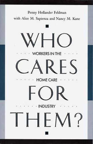 Cover image for Who Cares for Them?: Workers in the Home Care Industry