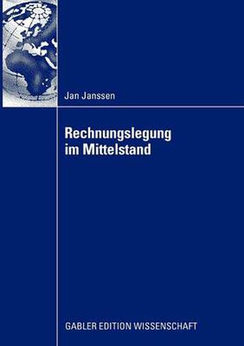 Rechnungslegung Im Mittelstand: Eignung Der Nationalen Und Internationalen Rechnungslegungsvorschriften Unter Berucksichtigung Der Veranderungen Durch Den Ifrs for Private Entities Und Das Bilanzrechtsmodernisierungsgesetzes