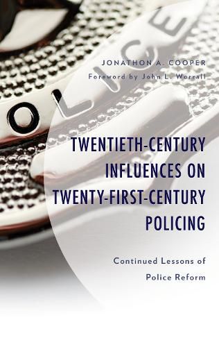 Twentieth-Century Influences on Twenty-First-Century Policing: Continued Lessons of Police Reform