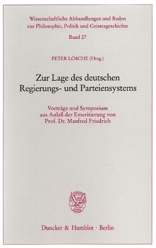 Cover image for Zur Lage Des Deutschen Regierungs- Und Parteiensystems: Vortrage Und Symposium Aus Anlass Der Emeritierung Von Prof. Dr. Manfred Friedrich