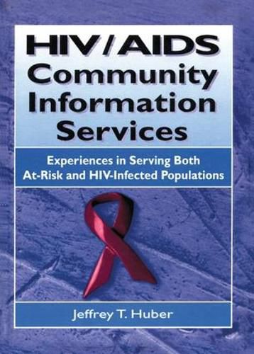 Cover image for HIV/AIDS Community Information Services: Experiences in Serving Both At-Risk and HIV-Infected Populations