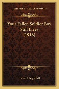 Cover image for Your Fallen Soldier Boy Still Lives (1918)