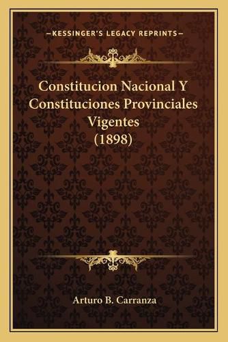 Cover image for Constitucion Nacional y Constituciones Provinciales Vigentes (1898)