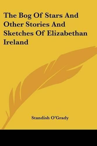 Cover image for The Bog of Stars and Other Stories and Sketches of Elizabethan Ireland