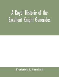 Cover image for A royal historie of the excellent knight Generides