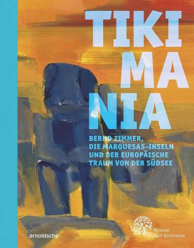 Cover image for Tikimania: Bernd Zimmer, die Marquesas-Inseln und der europaische Traum von der Sudsee