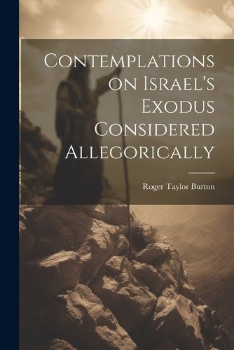 Contemplations on Israel's Exodus Considered Allegorically