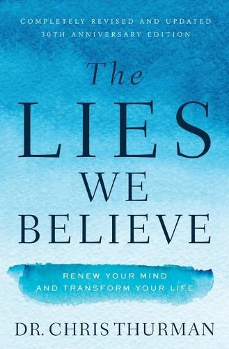 Cover image for The Lies We Believe: Renew Your Mind and Transform Your Life