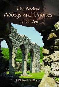 Cover image for Ancient Abbeys and Priories of Wales, The