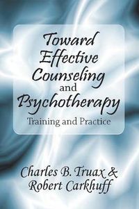 Cover image for Toward Effective Counseling and Psychotherapy: Training and Practice