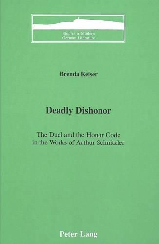 Cover image for Deadly Dishonor: The Duel and the Honor Code in the Works of Arthur Schnitzler