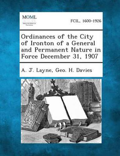 Cover image for Ordinances of the City of Ironton of a General and Permanent Nature in Force December 31, 1907