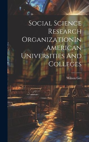 Cover image for Social Science Research OrganizationIn American Universities And Colleges