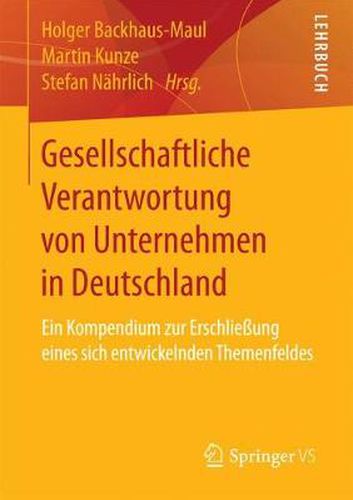 Cover image for Gesellschaftliche Verantwortung Von Unternehmen in Deutschland: Ein Kompendium Zur Erschliessung Eines Sich Entwickelnden Themenfeldes