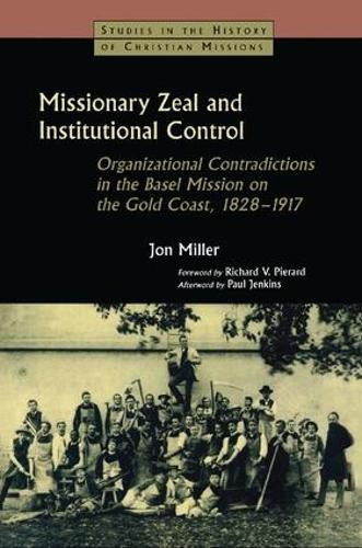 Missionary Zeal and Institutional Control: Organizational Contradictions in the Basel Mission on the Gold Coast 1828-1917