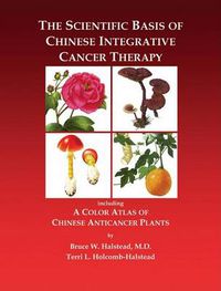 Cover image for The Scientific Basis of Chinese Integrative Cancer Therapy: Including a Color Atlas of Chinese Anticancer Plants