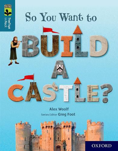 Cover image for Oxford Reading Tree TreeTops inFact: Oxford Level 19: So You Want to Build a Castle?