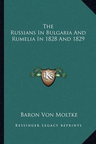 The Russians in Bulgaria and Rumelia in 1828 and 1829