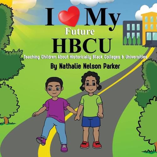 Cover image for I Love my Future HBCU: Teaching Children About Historically Black Colleges & Universites