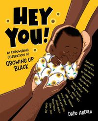Cover image for Hey You!: An Empowering Celebration of Growing Up Black