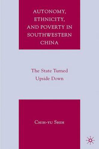 Cover image for Autonomy, Ethnicity, and Poverty in Southwestern China: The State Turned Upside Down