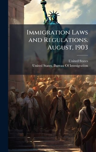 Cover image for Immigration Laws and Regulations. August, 1903
