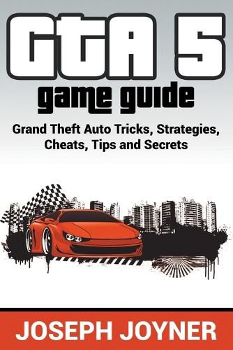 Cover image for GTA 5 Game Guide: Grand Theft Auto Tricks, Strategies, Cheats, Tips and Secrets