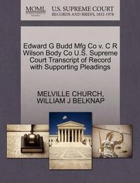 Cover image for Edward G Budd Mfg Co V. C R Wilson Body Co U.S. Supreme Court Transcript of Record with Supporting Pleadings