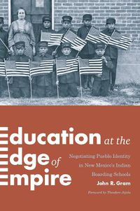 Cover image for Education at the Edge of Empire: Negotiating Pueblo Identity in New Mexico's Indian Boarding Schools