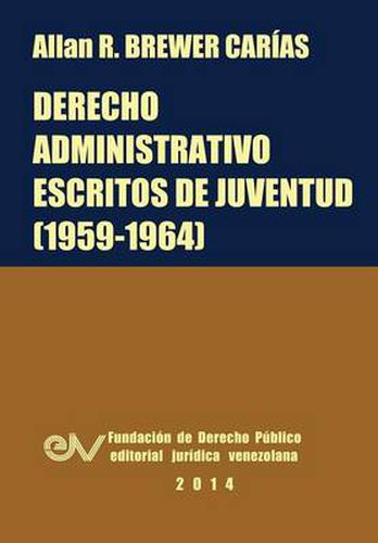 Cover image for Derecho Administrativo. Escritos de Juventud (1959-1964)