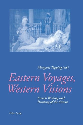 Cover image for Eastern Voyages, Western Visions: French Writing and Painting of the Orient