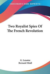 Cover image for Two Royalist Spies of the French Revolution