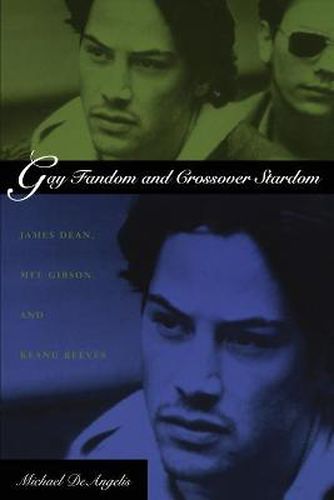 Gay Fandom and Crossover Stardom: James Dean, Mel Gibson, and Keanu Reeves
