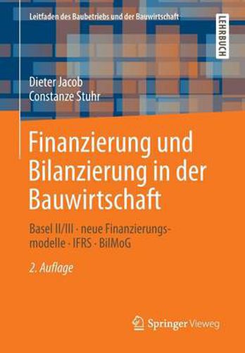 Finanzierung und Bilanzierung in der Bauwirtschaft: Basel II/III - neue Finanzierungsmodelle - IFRS -  BilMoG