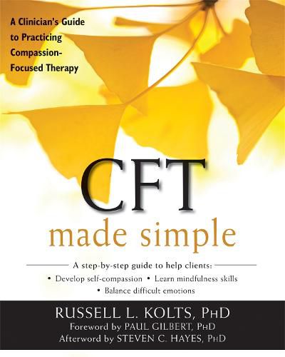 Cover image for CFT Made Simple: A Clinician's Guide to Practicing Compassion-Focused Therapy