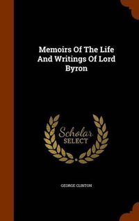 Cover image for Memoirs of the Life and Writings of Lord Byron