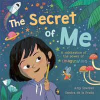 Cover image for The Secret of Me: A celebration of the power of imagination