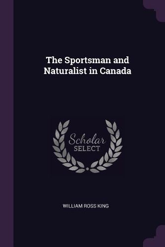 Cover image for The Sportsman and Naturalist in Canada