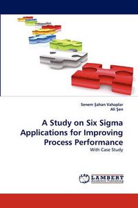 Cover image for A Study on Six Sigma Applications for Improving Process Performance