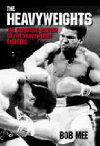 Cover image for The Heavyweights: The Definitive History of the Heavyweight Fighters