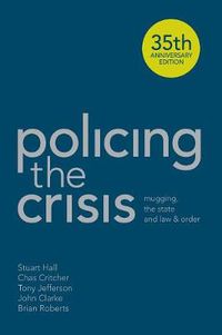 Cover image for Policing the Crisis: Mugging, the State and Law and Order