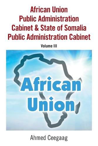 Cover image for African Union Public Administration Cabinet & State of Somalia Public Administration Cabinet: Volume Iii