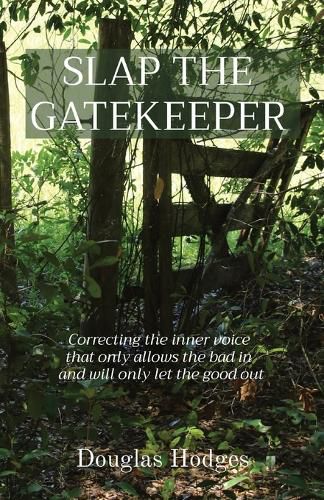 Slap the Gatekeeper: Correcting the inner voice that only allows the bad in and will only let the good out