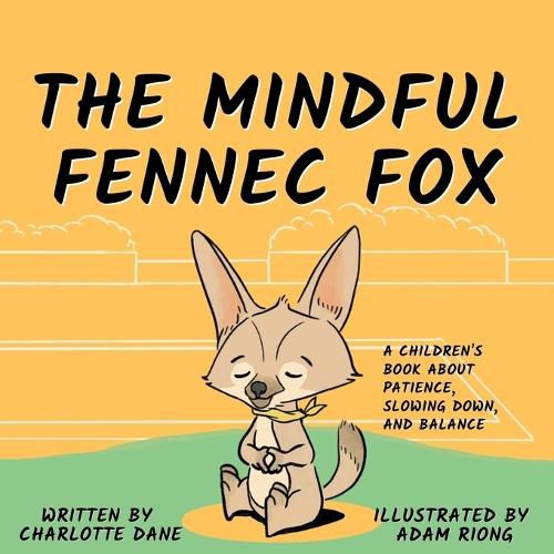 Cover image for The Mindful Fennec Fox: A Children's Book About Patience, Slowing Down, and Balance