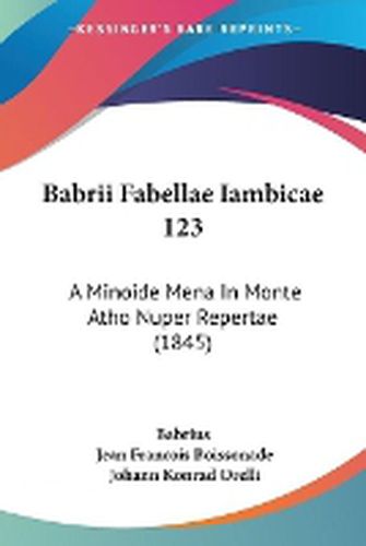 Cover image for Babrii Fabellae Iambicae 123: A Minoide Mena In Monte Atho Nuper Repertae (1845)