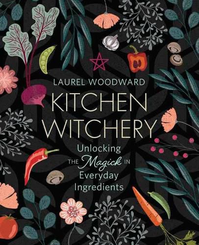 Cover image for Kitchen Witchery: Unlocking the Magick in Everyday Ingredients