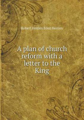 Cover image for A plan of church reform with a letter to the King